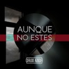 Aunque No Estés - Single