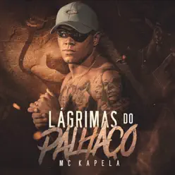 Lágrimas do Palhaço - Single - MC Kapela Lágrimas do Palhaço - Single - MC Kapela