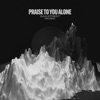 Praise To You Alone - Single