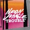 Trouble - Neon Jungle lyrics