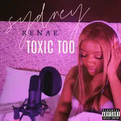 Toxic Too - Single by Sydney Renae album reviews, ratings, credits