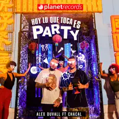 Hoy Lo Que Toca Es Party - Single by Alex Duvall & Chacal album reviews, ratings, credits
