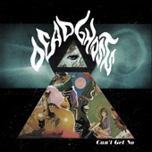 Dead Ghosts - Can't Get No