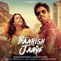 B. Praak - Baarish Ki Jaaye (feat. Nawazuddin Siddiqui & Sunanda Sharma) - Single artwork