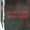 Love Is No End Game - Single