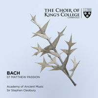 Choir of King's College, Cambridge, Academy of Ancient Music & Sir Stephen Cleobury - Bach: St. Matthew Passion artwork