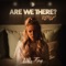 Are We There? (Te Pai Remix) - Single