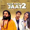 Kille Aala Jaat 2 - Single album lyrics, reviews, download
