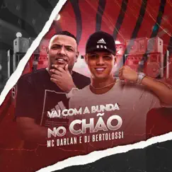 Vai Com a Bunda no Chão - Single by Dj Bertolossi & MC Darlan album reviews, ratings, credits