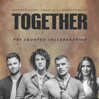 Together (The Country Collaboration) - Single by For KING & COUNTRY, Hannah Ellis & Jackson Michelson album reviews, ratings, credits