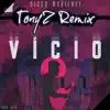 Stream & download Vicio (feat. Diogo Mariense) (TonyZ Remix) - Single