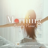 Morning Beauty Piano ~fresh BGM for an Energetic Day~ - EP artwork