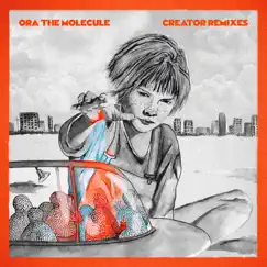 Creator (Remixes) - EP by Ora the Molecule album reviews, ratings, credits