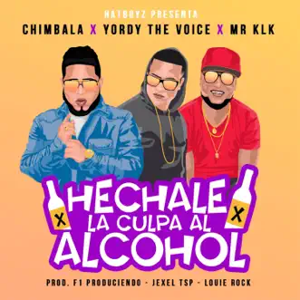 Hechale la Culpa Al Alcohol (feat. Chimbala & Yordy the Voice) - Single by Mr.KLK album reviews, ratings, credits