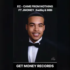 Came from Nothing (feat. Jmoney, Sadiiq & Milli) - Single by E.C album reviews, ratings, credits