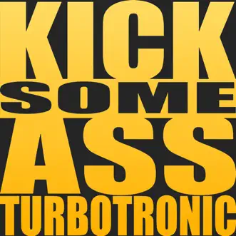 Kick Some Ass (Original Edit) by Turbotronic song reviws