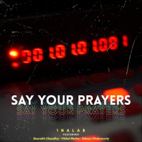 Inalab - Say Your Prayers (feat. Saurabh Chaudhry, Vishal Mehta & Tuheen Chakravorty) - Single artwork