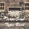Post Trap Soul Type Beat - Single album lyrics, reviews, download