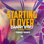 Danny Byrd featuring Hannah Symons - Starting It Over (Turno Remix) feat. Hannah Symons