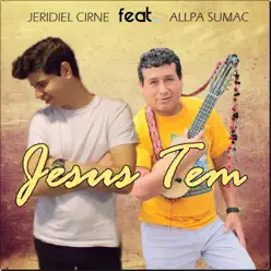 Jesus Tem (feat. Allpa Suma) [Ao Vivo] - Single - Jeridiel Cirne