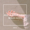 All About Your Weakness - Single