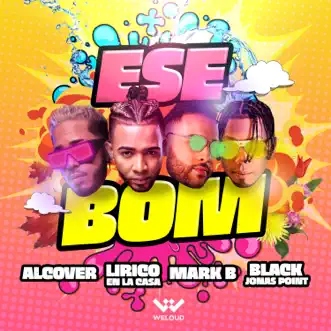 Ese Bom (feat. Black Jonas Point) - Single by Alcover, Mark B. & Lirico En La Casa album reviews, ratings, credits