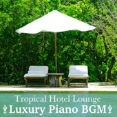 Tropical Hotel Lounge - Luxury Piano Bgm artwork