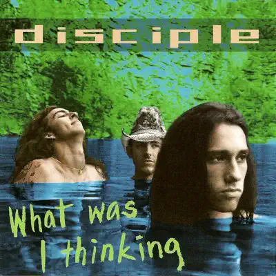 What Was I Thinking - Disciple