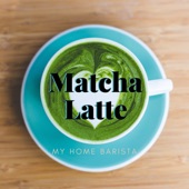 My Home Barista - Matcha Latte artwork