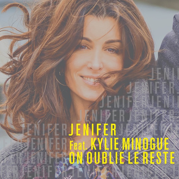 On oublie le reste (feat. Kylie Minogue) - Single - Jenifer