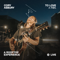 Cory Asbury - To Love a Fool — A Rooftop Experience (Deluxe) [Live] artwork