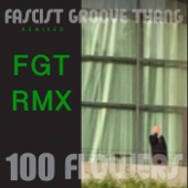 100 Flowers - Fascist Groove Thang (Remixed)
