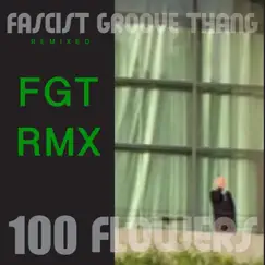 Fascist Groove Thang (Remixed) - Single by 100 Flowers album reviews, ratings, credits