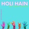 Holi Hain (feat. Keerthi Sagathia) - The Vipin Mishra Project lyrics