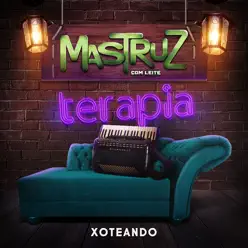 Terapia - Xoteando - Mastruz com Leite