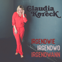 Claudia Koreck - IRGENDWIE, IRGENDWO, IRGENDWANN artwork