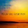 Mellow Soul Guitar Music album lyrics, reviews, download