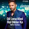 Stream & download Dil Lena Khel Hai Dildar Ka - Single