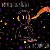 Dom the Composer - Potatoes On Sunday