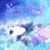 Non Stop Relaxing Music 101 – Zen Music to Relax and Renew, Restorative Yoga Relaxation Meditation Sleep - Headache Relief Unit & Sound Therapy Masters