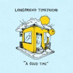 Longfriend Timefriend - A Good Time