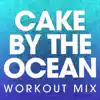 Cake by the Ocean (Workout Mix) song lyrics