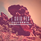 california by I Said Yes