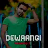 Dewaangi - Single album lyrics, reviews, download