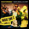 Wave Time 2 (feat. Chip & Nafe Smallz) - Single album lyrics, reviews, download