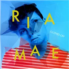 Clothes Off - Single by Ria Mae album reviews, ratings, credits