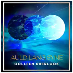 Auld Lang Syne - Single by Colleen Sherlock album reviews, ratings, credits