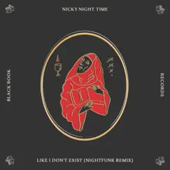 Like I Don't Exist (NightFunk Remix) - Single by Nicky Night Time & NightFunk album reviews, ratings, credits