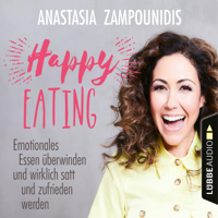 Anastasia Zampounidis - Happy Eating - Emotionales Essen überwinden und wirklich satt und zufrieden werden (Ungekürzt) artwork