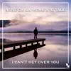 Stream & download I Can't Get over You - Single